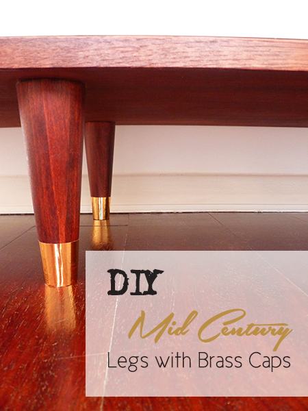 Preciously Me blog: DIY - Mid Century Legs with Brass Caps